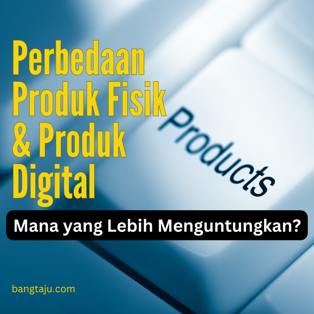 Perbedaan Affiliate Produk Digital vs. Produk Fisik: Mana yang Lebih Menguntungkan?